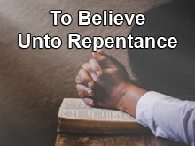 To Believe unto Repentance