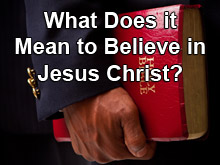 What Does it Mean to Believe in Jesus Christ?