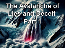 The Avalanche of Lies and Deceit – Part 1