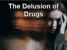 The Delusion of Drugs